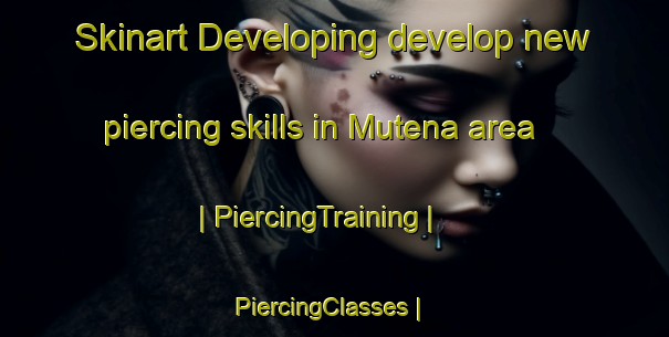 Skinart Developing develop new piercing skills in Mutena area | PiercingTraining | PiercingClasses | SkinartTraining-the Democratic Republic of the Congo